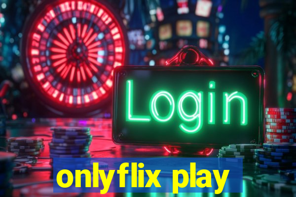 onlyflix play